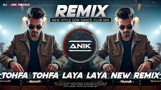 tohfa tohfa dj song new style edm dance club mix pyar ka tofha tera dj dj anik remix new 2025