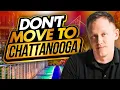TOP 5 Reasons Why You SHOULD NOT Move to Chattanooga Tennessee