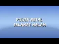 Download Lagu POWER METAL - Selamat malam [Lyrics]