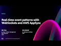 AWS re Invent 2024 - Real-time event patterns with WebSockets and AWS AppSync FWM302