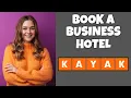 How To Book A Business Hotel On Kayak com Step By Step Guide - Kayak com Tutorial