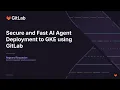 Secure and Fast AI Agent Deployment to GKE using GitLab