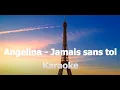 Download Lagu Angelina - Jamais sans toi karaoke