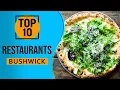 Top 10 Best Restaurants in Bushwick Brooklyn