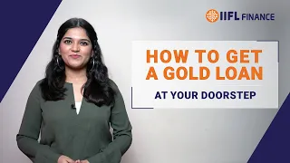 How to Get a Gold Loan at Your Doorstep? | Gold Loan at home | IIFL Finance