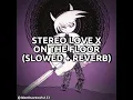 Lagu Stereo Love x On The Floor (Slowed + Reverb)