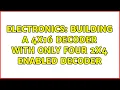 Electronics Building a 4x16 decoder with only four 2x4 enabled decoder