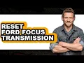 How To Reset Ford Focus Transmission - Easy Guide