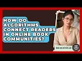 How Do Algorithms Connect Readers In Online Book Communities - Book and Author Club