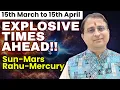 Explosive Times Ahead Sun Mars Rahu Mercury 15th March to 15th April