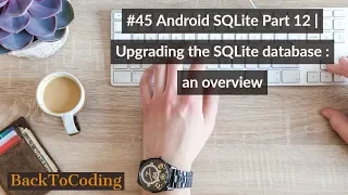 Android SQLite Part 12 Upgrading the SQLite database an overview