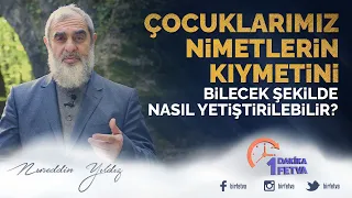 Çocuklarımız nimetlerin kıymetini bilecek şekilde nasıl yetiştirilebilir