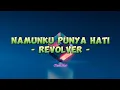 Lagu Revolver - Namun Ku Punya Hati (Lirik Lagu)