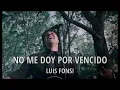 Luis Fonsi - No me doy por vencido (Letra/Lyrics)