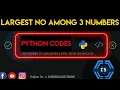 Python Program To Print The Largest Number Among Three Numbers Python Programming Codes