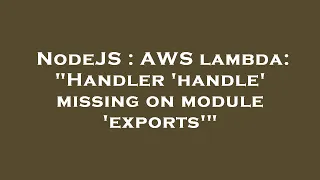 NodeJS AWS lambda Handler handle missing on module exports