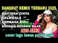 Lagu DANGDUT REMIXTERBARU 2025 _ COVER LAGU DABGDUT LAWAS PALING ENAK DIDENGAR-BAHTERA CINTA