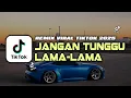 DJ VIRAL TIKTOK | JANGAN TUNGGU LAMA LAMA REMIX 2025