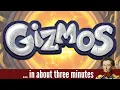 Gizmos in about 3 minutes