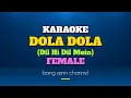 DOLA DOLA KARAOKE FEMALE (DIL HI DIL MEIN)