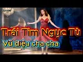 Lagu 🎸 TRÁI TIM NGỤC TÙ | Cover vũ điệu cha cha | st: Đức Huy | nóng bỏng không thể bỏ qua | nhac Anh iU