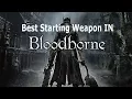 Best starting weapon in BloodBorne