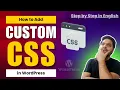 How to Add Custom CSS in WordPress Website Easy Steps to Customize Your WordPress Site