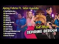 Download Lagu AJENG FEBRIA FT SELVI AYUNDA - SEPIRING BERDUA - PERCERAIAN LARA | DANGDUT KOPLO