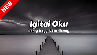Download Igitai oku (Larry boyy \u0026 Marlleney) Lirik Official MP3