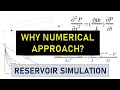 Reservoir Simulation Why Numerical Approach