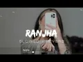 Ranjha Lofi Version | Slowed + Reverb |