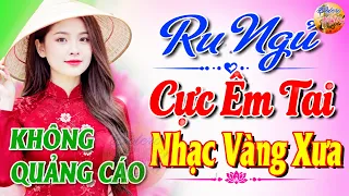 511 Bài Nhạc Vàng Xưa KHÔNG QUẢNG CÁO CỰC ÊM TAI Đảm Bảo Bạn Sẽ KHÔNG HỐI HẬN - Album Bolero Dễ Ngủ