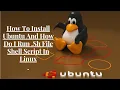 How To Install Ubuntu How Do I Run Sh File Shell Script In Linux