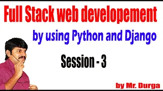 Full Stack web developement by using Python and Django Session - 3 30-03-2021 by Durga Sir
