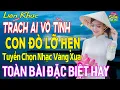 Download Lagu TRÁCH AI VÔ TÌNH ➤ LK Nhạc Vàng Xưa Toàn Bài Hay KHÔNG QUẢNG CÁO - Mở Thật To Cho Cả Làng Cùng Nghe