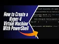 How to Create a Hyper V Virtual Machine With PowerShell
