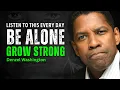 Lagu Learn to Be Alone Without Being Lonely - DENZEL WASHINGTON MOTIVATION