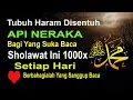 TUBUH TIDAK AKAN TERSENTUH API NERAKA JIKA MEMBACA SHOLAWAT INI 1000 KALI SETIAP HARI