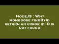 NodeJS Why mongoose findById return an error if ID is not found