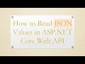 How to Read JSON Values in ASP NET Core Web API