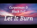 Lagu Carpetman \u0026 Black Soil - Let It Burn (lyrics)