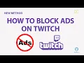 How to Block Ads on Twitch 2025 New Method