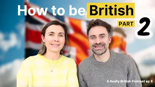 How to be British PART 2