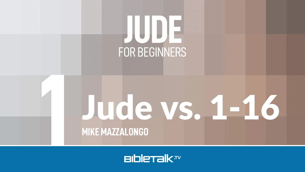 Jude Bible Study (Jude 1:1-16) – Mike Mazzalongo | BibleTalk.tv