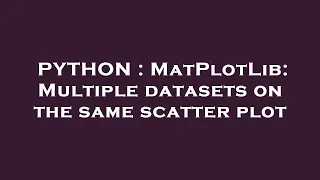 PYTHON MatPlotLib Multiple datasets on the same scatter plot