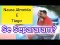 Lagu 🔴 Naura Almeida e Tiago saiba da verdade