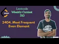 2404 Most Frequent Even Element leetcode Weekly 310 Leetcode Easy
