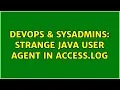 DevOps SysAdmins Strange java user agent in access log 2 Solutions