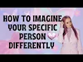 Download Lagu HOW TO IMAGINE YOUR SPECIFIC PERSON DIFFERENTLY | LAW OF ASSUMPTION | MANIFESTATION 