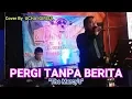 Download Lagu PERGI TANPA BERITA \